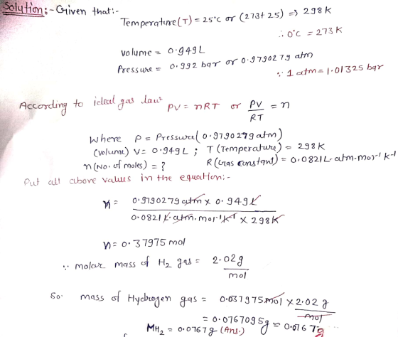 Solution :-Given that:- Temperature(T) = 25*C or (273+ 25) => 298k cioc = 273 K volume = 0.949L Pressure = 0.99 2 bar or 0.97