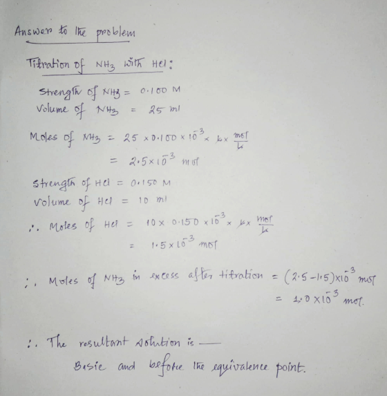 Answer to the problem Titration of NH₃ with Hel: Strength of NH3 = 0.100 M Volume of NHg = 25 ml Moles of Mtz = 25 x0.100 x 1