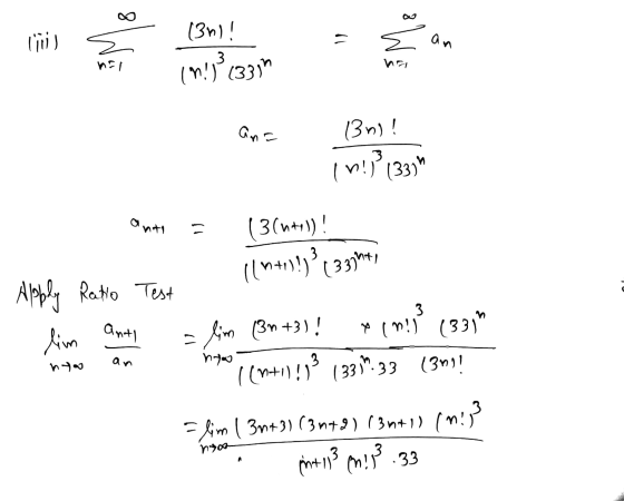 ♡ مه (3n)! Ti) = 2 an 3 im!°1331 ha ana Bni! 3 In!) 133) ante (3(n+1)! 3 11 n+1)!)3 ( 33.ht, 3 Apply Ratio Test lim - lim (3n
