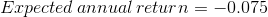 Expected\, annual\, return=-0.075