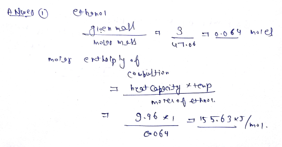 ANORO © Ethanol given mall a 3 90084 mored nogo mass 47.06 morar entholply of combuftion I heat Capacity & temp moren of ethn