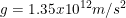 \small g=1.35x10^{12} m/s^2