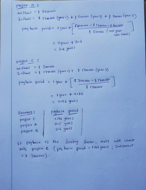 project B : out flows - $ 2100000 Inflows = $ 1.200.000 (year i) + 600000 (year 2) + $ 50000 (years) (2100000 - $120000 pay b