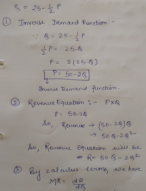 0 bo 8= 25-2 Inverse Demand Punction: - 9 - 25-Ź P - P = 25-0 P= 2(25-8) í P=50-20 Diverse Demand function. Revenue Equation