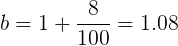 \large b=1+\frac{8}{100}=1.08