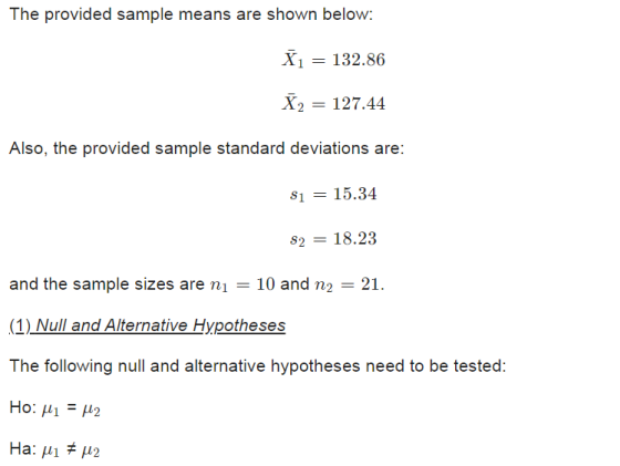 The provided sample means are shown below: X1 = 132.86 X2 = 127.44 Also, the provided sample standard deviations are: Si = 15