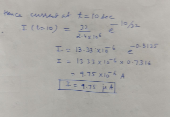 Hence . cussent at t= to see I (t= 10) = 32, ē 2-4x10G I = 13.33x106 & 0.3125 I = 13-33x10 6 x 0.7316 = 9.75 8106 A I = 9.75