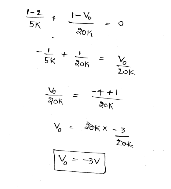 1-2 1-V + 5K 206 - 5K + = 20K VO 20K -4+) Vo zok 20k vo 2 20K -3 zok vo = -3V