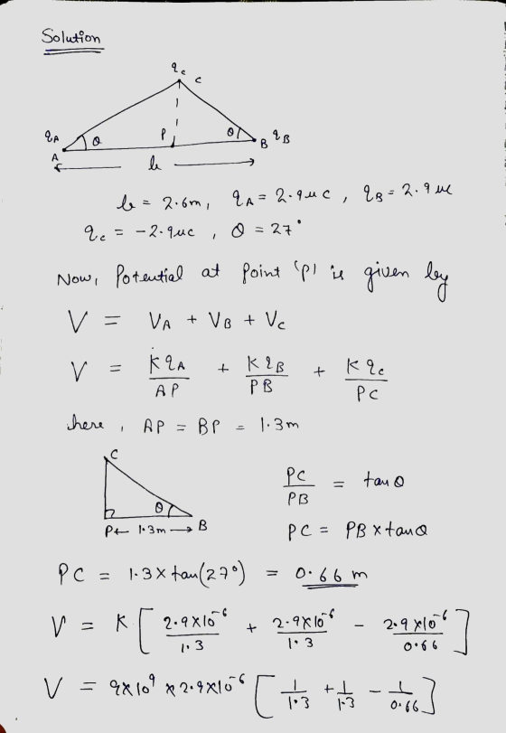 Solution qc C YA Р & B B a4 le & A=2.que, &B=2.9 me b=2.6m, qe = -2-quc = 27 pi is given given by Now, Potential at point p
