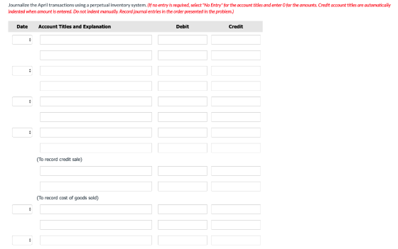 Journalize the April transactions using a perpetual inventory system. (If no entry is required, select No Entry for the acc