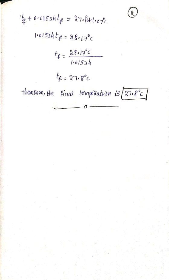 0.0153htg > 2१.4-०7६ 101534tp = 8.17c te= 01534 Thee fore, the Pinal tempedabide s27.8c