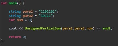 int main() { string paral = 1101101; string para2 = 10111; int num = 3; cout << UnsignedPartialSum(paral, para2, num) <<