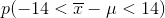 p ( -14< overline{x}-mu<14 )