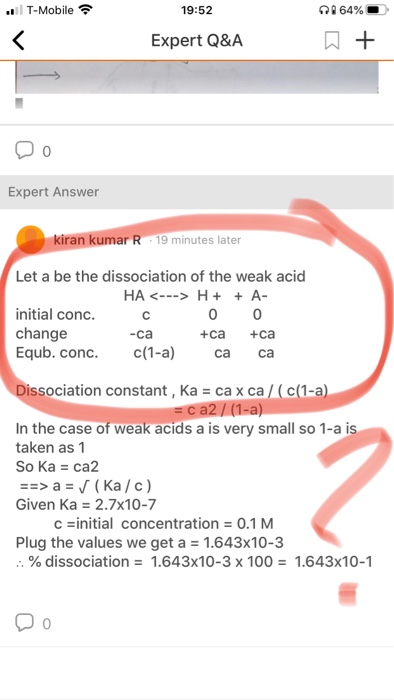 . T-Mobile 19:52 1 64% + Expert Q&A Do Expert Answer kiran kumar R 19 minutes later Let a be the dissociation of the weak aci
