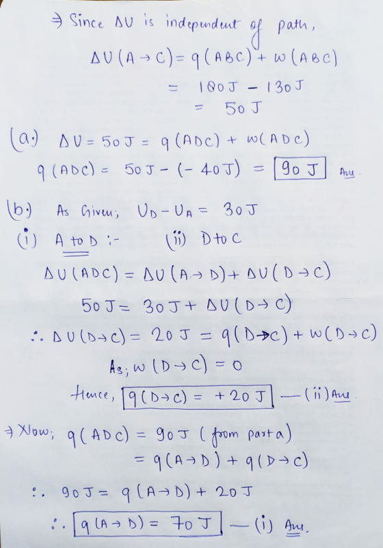 of go J Aus Since AU is independent path, AU (A → C)= q (ABC)+ w (ABC) 180 J-130J 50 J (a.) DU = 50J = q (ADC) + WIADC) 9 (AD