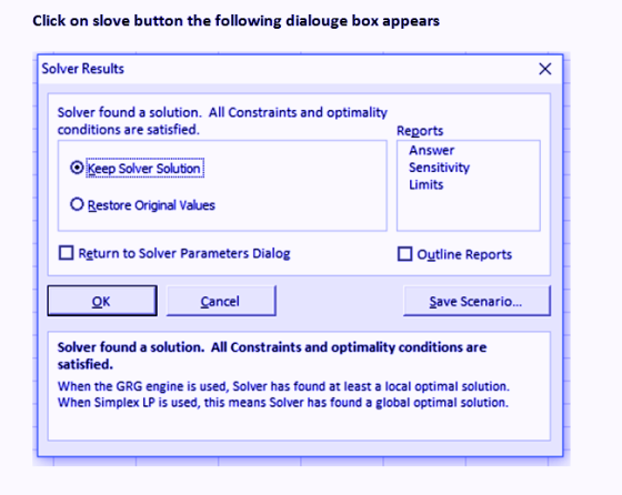 Click on slove button the following dialouge box appears Solver Results Solver found a solution. All Constraints and optimali