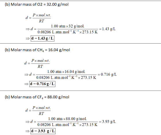 (b) Molar mass of O2 = 32.00 g/mol Px mol.wt. d=? RT 1.00 atm x 32 g/mol. d=- v=1.43 g/L 0.08206 L.atm.mol-.K-?x273.15 K > d