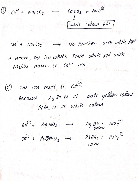 o cal + Na2CO3 - CaCO3 + 2Na white colour ppt7 Na? + NO2 COD - No Reaction with white ppt 71 Hence, me ion which Form white p