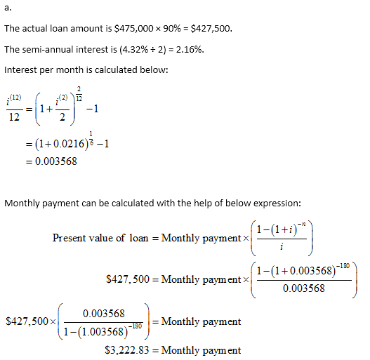 The actual loan amount is $475,000 x 90% = $427,500. The semi-annual interest is (4.32% + 2) = 2.16%. Interest per month is c