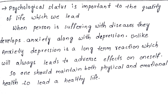 → Psychological status is important to the quality of life which we lead When person is suffering with dise ases they develop
