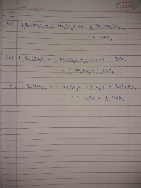 Gaaths Date (9) I BQ (NO3)₂ + ? NH₂SO, H 1 Ba CNH₂ SO₂) + 2 HNO, (6) 1 Ba (NO₂) + 1 NH, SOH + HO ! Basoy - + 1 NH, NO + 1 HNO