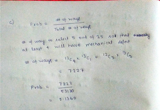 prob = # of ways Total # of ways # of way to select 5 out of 25 sot that at least 4 will have mechanical defect exactly # of