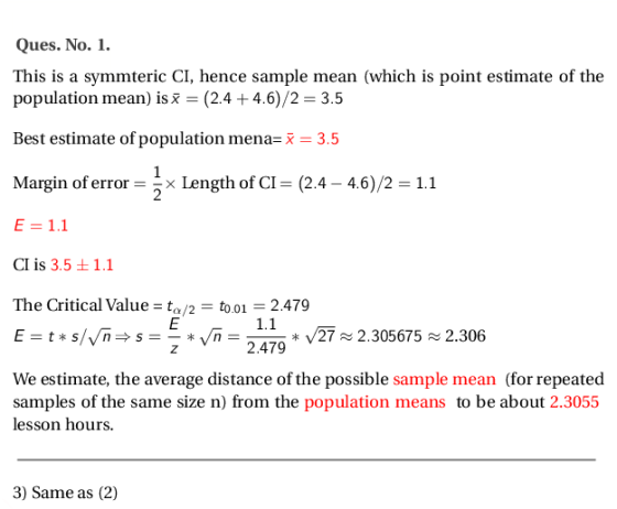 Ques. No. 1 This is a symmteric CI, hence sample mean (which is point estimate of the population mean) is x = (2.4 + 4.6)/2 =