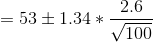 = 53 \pm 1.34 * \frac{2.6}{\sqrt {100}}