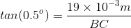 tan (0.5^{o} )= \frac{19\times 10^{-3}m}{BC}
