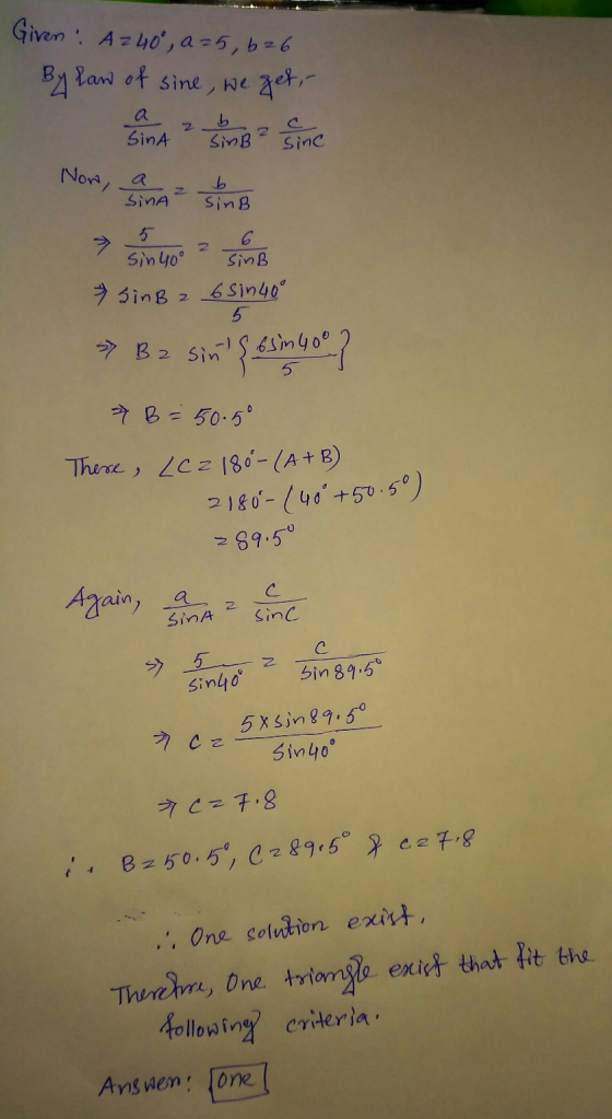 Given: A 240°, a=5, 626 By law of sine, we get, Z Sina sing since Now, Sina b SinB 2 5 Sin 40° SinB SinB 2 6 sin40° 5 S osin