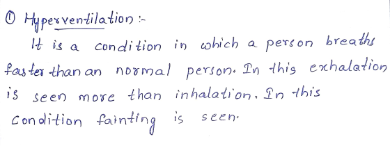 © Hyperventilation :- It is a condition in cohich a person breathe faster than an normal person. In this exhalation is seen m