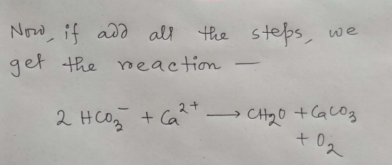 Now, if add all the get the reaction steps, we. - 2 + 2 Hoz + Ca? * ~ CH2O + COLOR 10 tlacoz to2