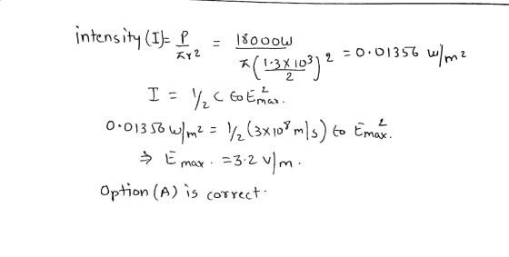 KY 2 2 c to Emax. intensity (I) P 18000W = 0.01356 W/m2 al13 1-3X1 (103) I= ½c 0:01356 W/m2 = ½ (3x108 m/s) to Emax. En lax =