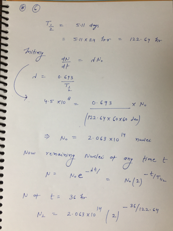 T = = 5ill days sillx24 los = 122. 64 br. nitially mating a IN nd N = d No 이 da 0.693 TI 4.5*10* = 0.693 x No (122.64 x 60x60