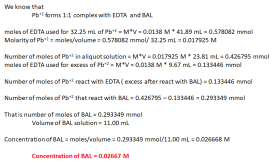 We know that Pb+2 forms 1:1 complex with EDTA and BAL moles of EDTA used for 32.25 mL of Pb+2 = M*V = 0.0138 M * 41.89 mL = 0