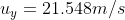 u_y= 21.548 m/s