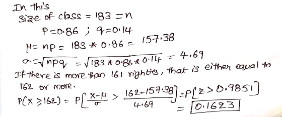 In this Size of class = 183 =n P=0.86 ; q=0:14 M=npa 183 *0.86 = 157,38 q = V183 *0.86*0:14 = 4.69 If there is more than 161