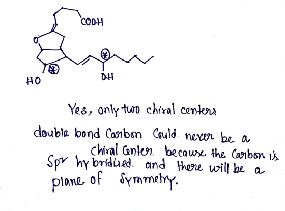 HO Yes, only two chiral centers double bond Carbon Could never be a chiral Center, because the carbon is. Spr hybridised and