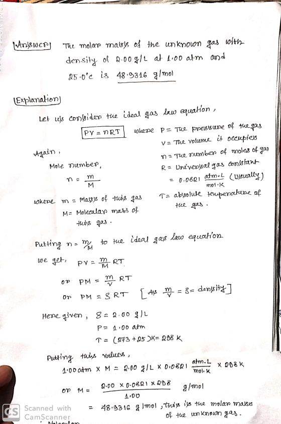 Wnswers The molar malsys of the unknown gas with density of 2.00g/1 at 1.00 atm and 25.0°C is 4819316 g/mol n = my (Explanati
