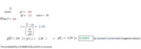 1) Given: = O= 219 3.5 and n = 70 When, I = 220 K-= 2.39 p(F > 220 )=P(2> 2.39 ) = P(Z < -2.39 )= 0.0084 By standard normal t