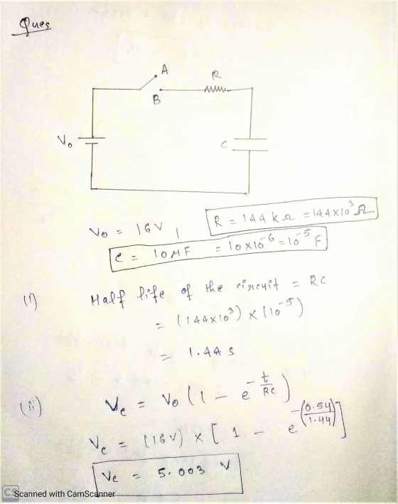 ques . A B. vo Vo = 16v - 144kr. = 144X10²A = loxio 6 = 10 e ТомF 19 Half life of the circuit = Rc 146x1n?) x 1105 1. AAS t