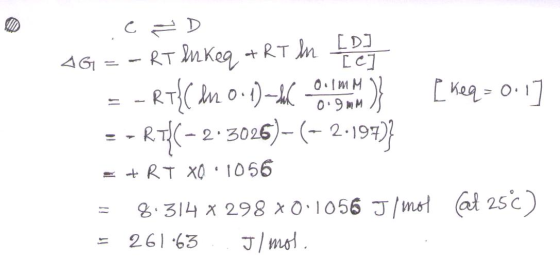 ८ = D L DJ RT и Keg + RTm 0.1mM - RT An0-)- } 461 Keq- 0.1 0 9 MM - RT(-2-306)- (-2-19) RT XO 1056 2.314 x 298 x01056 J/mo (a