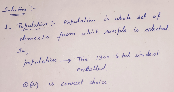 solution :- 1. Population : Population is whole set of elements from which sample is selected. so, population The 1300 total