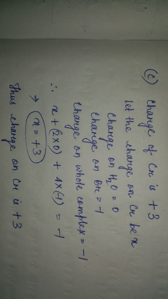 (C) charge of Cre is +3 Let the charge on Cr ben Change on thooo Charige on Breat Charge on whole complex = -1 is x + (2x0) +