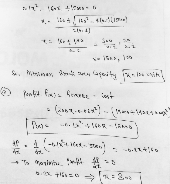 0.1x² - 1 box + 15ooooo na 160 +16624(0-1)(15000) - 210.4) * = 160+ 140 3002 0 2 u=15oo, 100 So, Minimum Break even capacity