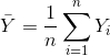 \bar Y =\frac{1}{n}\sum_{i=1}^{n}Y_{i}