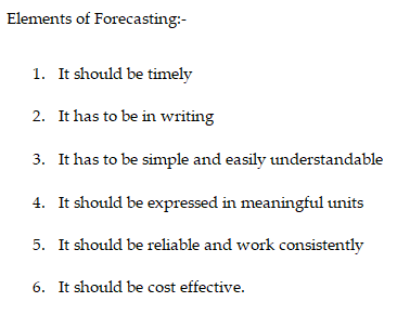 Elements of Forecasting:- 1. It should be timely It has to be in writing 2. It has to be simple and easily understandable 3.