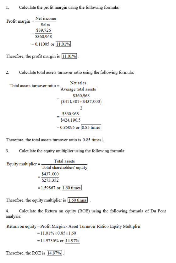 1. Calculate the profit margin using the following formula: Profit margin = Net income Sales $39,726 $360,968 = 0.11005 or 11