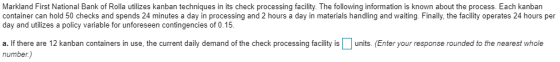 Markland First National Bank of Rolla utilizes kanban techniques in its check processing facility. The following information