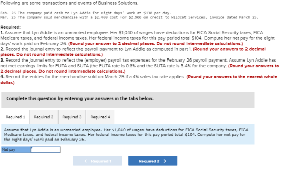 Following are some transactions and events of Business Solutions. Feb. 26 The company paid cash to Lyn Addie for eight days w
